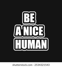 Uplifting Vector Image Be a Nice Human for Encouraging Compassion and Respect