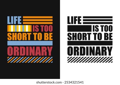 Uplifting Vector Image Life Is Too Short to Be Ordinary for Achieving Greatness