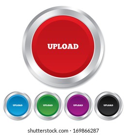 Upload sign icon. Load symbol. Round metallic buttons. Vector
