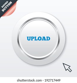 Upload sign icon. Load symbol. White button with metallic line. Modern UI website button with mouse cursor pointer. Vector