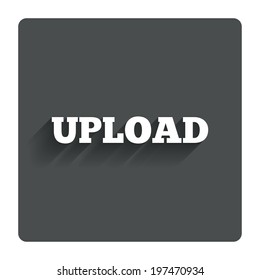 Upload sign icon. Load symbol. Gray flat button with shadow. Modern UI website navigation. Vector