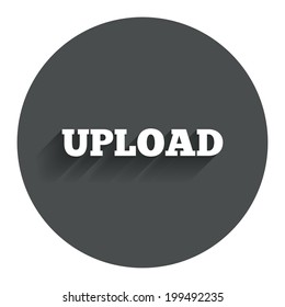 Upload sign icon. Load symbol. Circle flat button with shadow. Modern UI website navigation. Vector