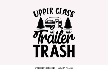 Obere Klasse Trailer Müll - Camping SVG Design, Campfire T-Shirt Design, Zeichengestaltung, Kartenfertigung, Scrapbooking, Vinyl Decals und vieles mehr.