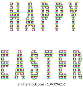 UPPERCASE ALPHABET LETTERS SPELLING OUT THE GREETING HAPPY EASTER WITH A BRIGHT COLORED EASTER EGG PATTERN