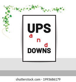 Ups and downs life is the art of existence, vector. Wording design, lettering. Scandinavian minimalist poster design, wall art decor, artwork, wall decals, love quotes, greeting card design