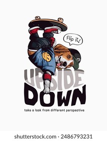 upside down slogan with cartoon dog playing skateboard graphic vector illustration