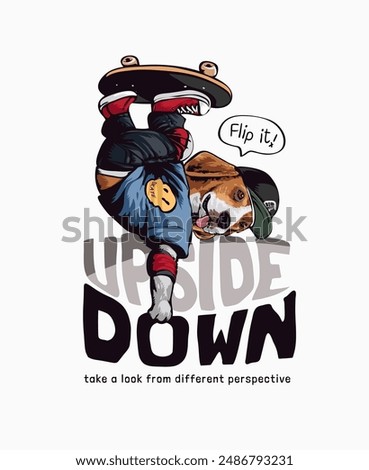 upside down slogan with cartoon dog playing skateboard graphic vector illustration