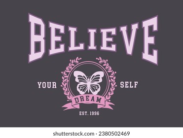 Urban butterfly typography.believe slogan college style. Vector illustration design for fashion graphics, print, slogan tee, sweatshirt.