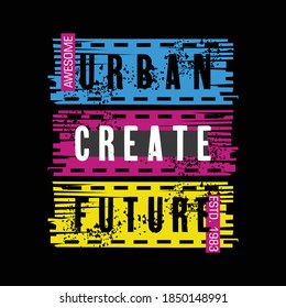 urban create future,slogan typography graphic for print,t shirt design,vector illustration