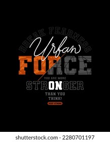 Urban force, moving forward, modern and stylish typography slogan. Colorful abstract design vector illustration for print tee shirt, apparels, background, typography, poster and more.