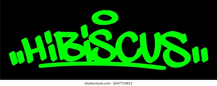 Urban graffiti artwork of "Hibiscus" in green over black. Hand drawn floral tag ideal for tropical themes, summer vibes, and botanical street style.