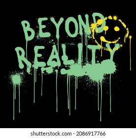 Urban Graffiti Beyond Reality Slogan Print With Smiley Face Illustration And Splash Effect For Graphic Tee T Shirt - Vector