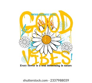 Urban graffiti daisy floral illustration print with good vibes slogan with dripping text in street art style for streetwear t-shirt design and urban style, hoodies, etc