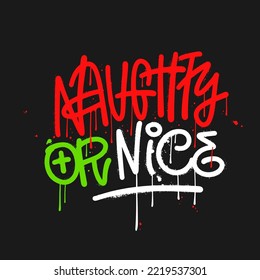 Urban graffiti lettering quote - Naughty or nice. Christmas greeting card with artbrush calligraphy, drops, sparay and leaks. Vector textured hand drawn illustration.