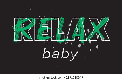 Urban graffiti relax baby slogan print with brush stroke style illustration. for man, woman, kids graphic t shirt.