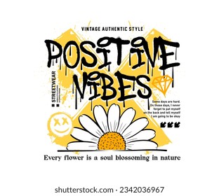 urban graffiti with slogan positive vibes daisy flowers illustration. for streetwear and urban style t-shirts design, hoodies, etc