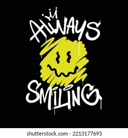 Urban Graffiti Street art Smiling Face with Slogan Always Smiling for T shirt Design