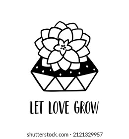 Urban jungle, black succulent plant in pot. Funny plant phrase Let love grow. House plant graphic element isolated. Hand drawn home decor Succulent flower logo vector illustration.