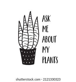 Urban jungle, black succulent plant in pot. House plant graphic element isolated. Hand drawn succulent flower vector illustration. Funny plant phrase Ask me about my plants. Plant logo.