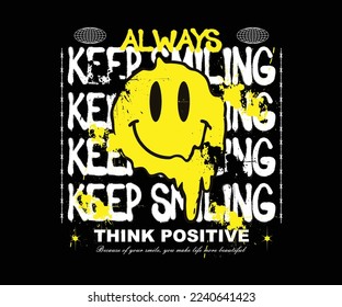 Urban neon graffiti inspirational, always keep smiling slogan print with melting smiley face illustration,for streetwear and urban style t-shirts design, hoodies, etc.