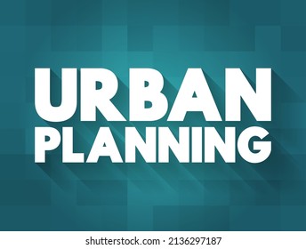 Urban Planning - Process That Is Focused On The Development And Design Of Land Use And The Built Environment, Text Concept For Presentations And Reports