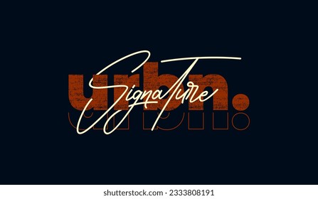 Urban signature, abstract typography modern design slogan. Vector illustration graphics for print t shirt, apparel, background, poster, banner, postcard or social media content