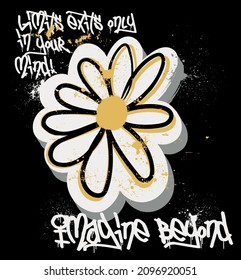 Urban street art graffiti slogan print with hand drawn daisy flower illustration and splash for graphic tee t shirt or poster - Vector