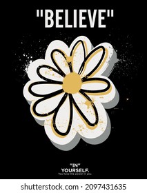 Urban street art graffiti slogan print with hand drawn daisy flower illustration and splash for graphic tee t shirt or poster - Vector