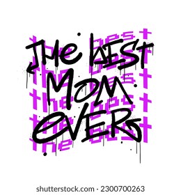 Urban street art. Graffiti tagging of The best mom ever with typographic text. Cyberpunk artwork design. Style of 80s, 90s, 00s. Spray effect for graphic tee t shirt, streetwear - Vector artwork.