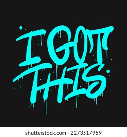 Urban street art. Graffiti typography slogan of I got this. Spray effect for graphic tee t shirt, poster, streetwear - Vector artwork.