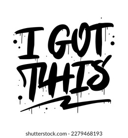 Urban street art. Graffiti typography slogan of I got this. Spray effect for graphic tee t shirt, poster, streetwear - Vector artwork.