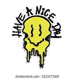 Urban Street art Smile Face Drip with Slogan Have a Nice Day for T shirt Design