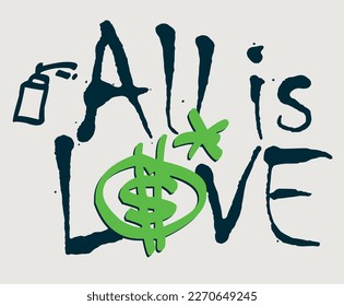 Urban street art spray graffiti typography all is love slogan print with dollar symbol for graphic tee t shirt or sticker poster - Vector