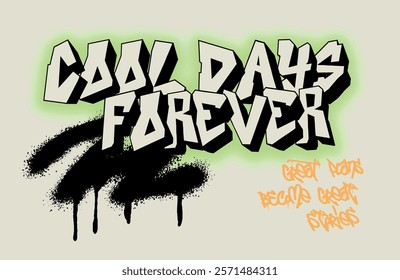 Urban street art typography cool days forever graffiti slogan print with spray splash effect for graphic tee t shirt or sweatshirt hoodie - Vector