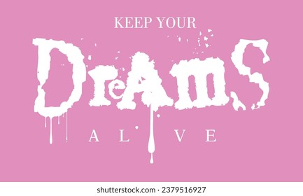 Urban street graffiti dreams slogan, Keep your dreams alive motivational slogan typography, typography street art graffiti quotes, for t-shirt, posters