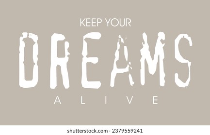 Urban street graffiti dreams slogan, Keep your dreams alive motivational slogan typography, typography street art graffiti quotes, for t-shirt, posters