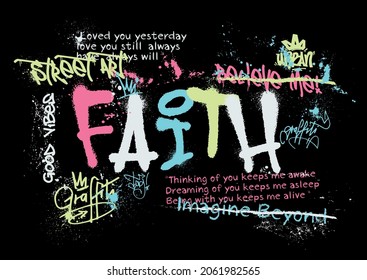 Urban street graffiti faith slogan with motivational quotes and splash effect for graphic tee t shirt - Vector