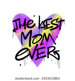 Urban street graffiti illustration. Bright trendy card of The best mom ever for Mother's Day. Y2k blurred gradient elements. Holographic vector print. Groovy lettering in psychedelic rave style.