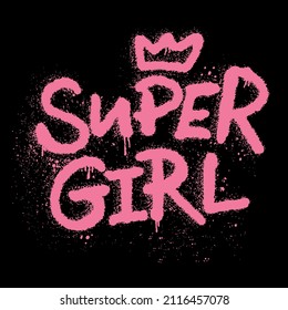 Urban street graffiti style. Slogan "Super girl", splash effects and drops. Concept of feminism, women's rights. Print for graphic tee, sweatshirt, poster. Vector illustration is on black background.