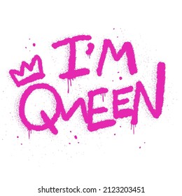 Urban street graffiti style. Slogan of I'm Queen, splash effect and drops. Concept of feminism, women's rights. Print for graphic tee, sweatshirt, poster. Vector illustration is on white background.