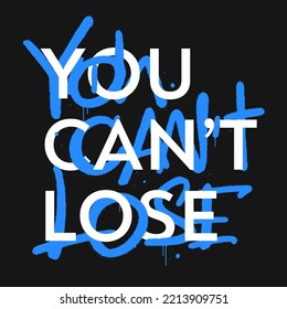 Urban street graffiti style with typography. Slogan of You can't lose. Cool print for graphic tee, tee, bomber jackets, hoodie. Blue lettering is on black background. Vintage retro symbol. Y2K style.