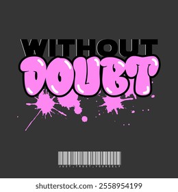 Urban street graffiti style typography with slogan “WITHOUT DOUBT”Vector illustration design for slogan tee, t shirt, fashion graphic, print and poster
