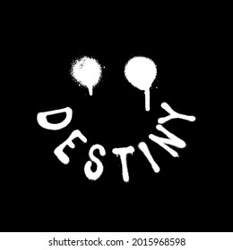 Urban street style Destiny slogan print with smile face and sprayed font,Hipster graphic vector pattern for tee,t shirt and sweatshirt