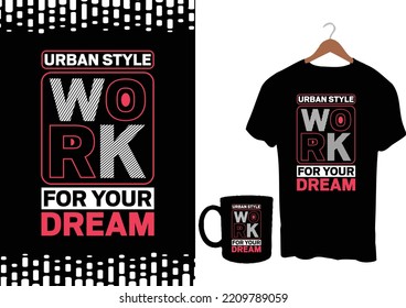  Urban Style Work for your dream modern inspirational quotes t shirt design for fashion apparel printing. Suitable for totebags, stickers, mug, hat, and merchandise