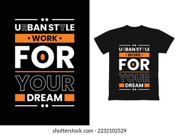 Urban Style Work for your dream modern inspirational quotes t shirt design for fashion apparel printing. Suitable for totebags, stickers, mug, hat, and merchandise