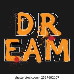 Urban typography graffiti Dream slogan print for man - woman graphic tee t shirt - Vector