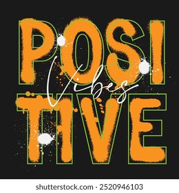 Urban typography graffiti Positive vibes slogan print for man - woman graphic tee t shirt - Vector