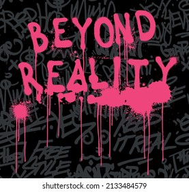 Urban typography hipster street art graffiti wall beyond reality slogan print with neon color for graphic tee t shirt or sweatshirt - Vector