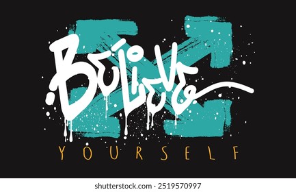 Urban typography hipster street art graffiti slogan, BELIEVE In Yourself word in graffiti, BELIEVE slogan typography grhaphik design, believe yourself motivational slogan, grunge believe slogan, graff