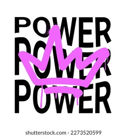 Urban typography poster. Grunge street art. Slogan of Power with graffiti crown.  Spray effect, drop, leaking. Print for graphic tee t shirt or sweatshirt - Vector artwork.